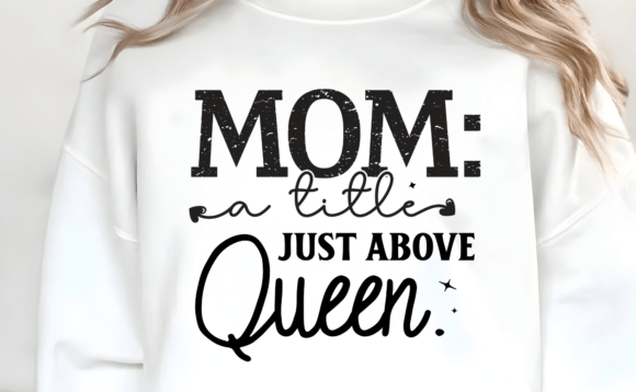 "Mom: A Title Just Above Queen"